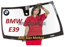 BMW E39 ön şüşə (patpres) – endirimli satış və quraşdırma