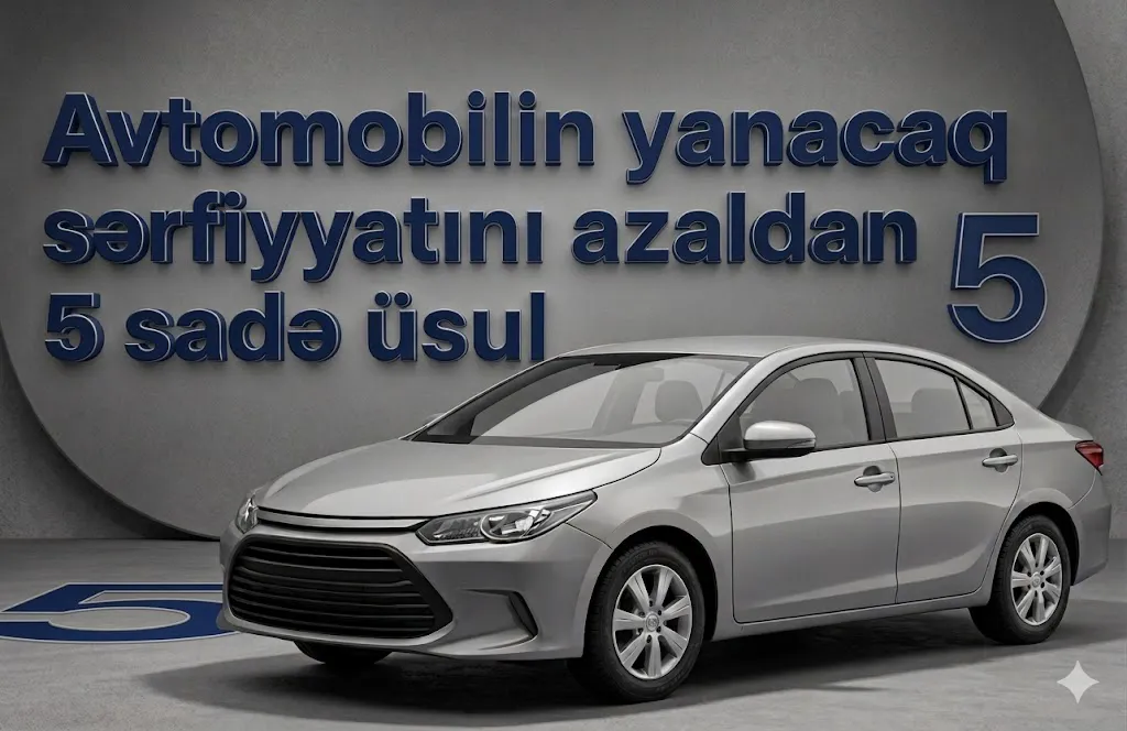 Avtomobilin Yanacaq Sərfiyyatını Azaltmağın 5 Sadə Üsulu