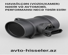 Vozduxamer (Havaölçən MAF sensoru) nədir? İş prinsipi və nasazlıq əlamətləri